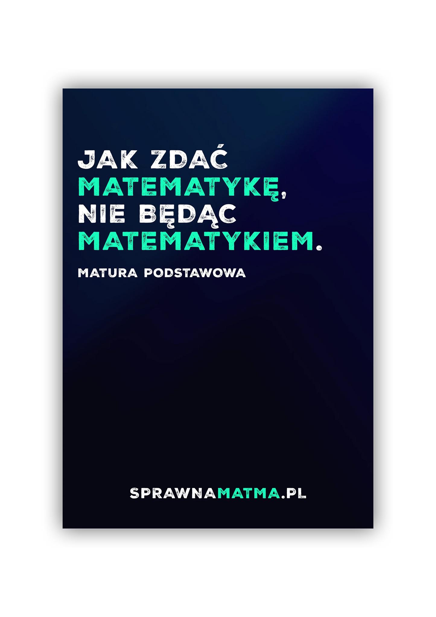 Tekst na ciemnym tle: Jak zdać matematykę, nie będąc matematykiem, matura podstawowa, sprawnamatma.pl