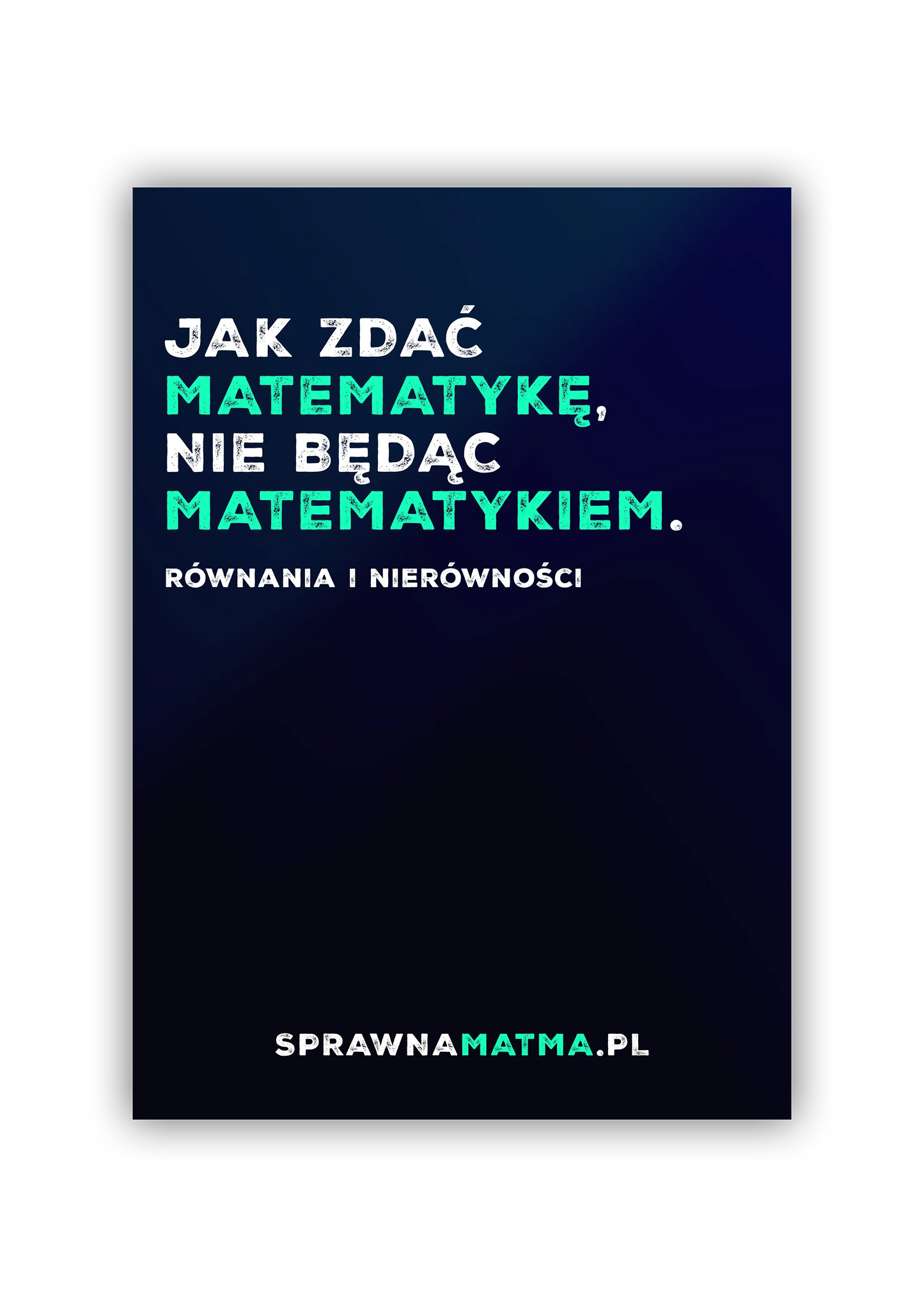 Nauka matematyki bez bycia matematykiem, równania i nierówności, SprawnaMatma.pl