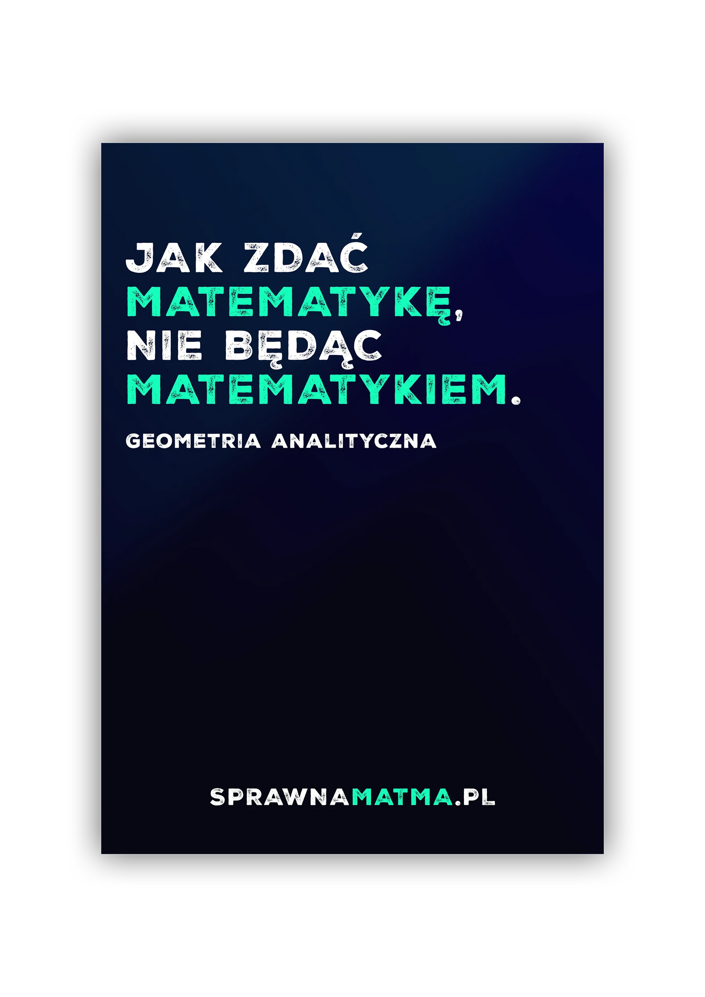 Jak zdać matematykę, nie będąc matematykiem. Geometria analityczna.