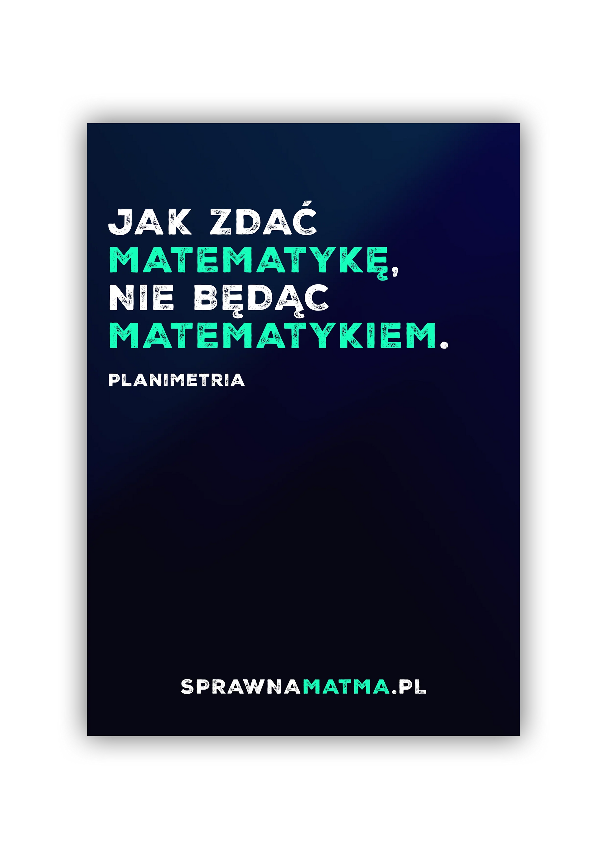Plakat z napisem Jak zdać matematykę nie będąc matematykiem, promocja portalu sprawnamatma.pl