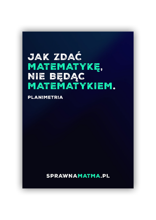 Jak zdać matematykę, nie będąc matematykiem. Planimetria.