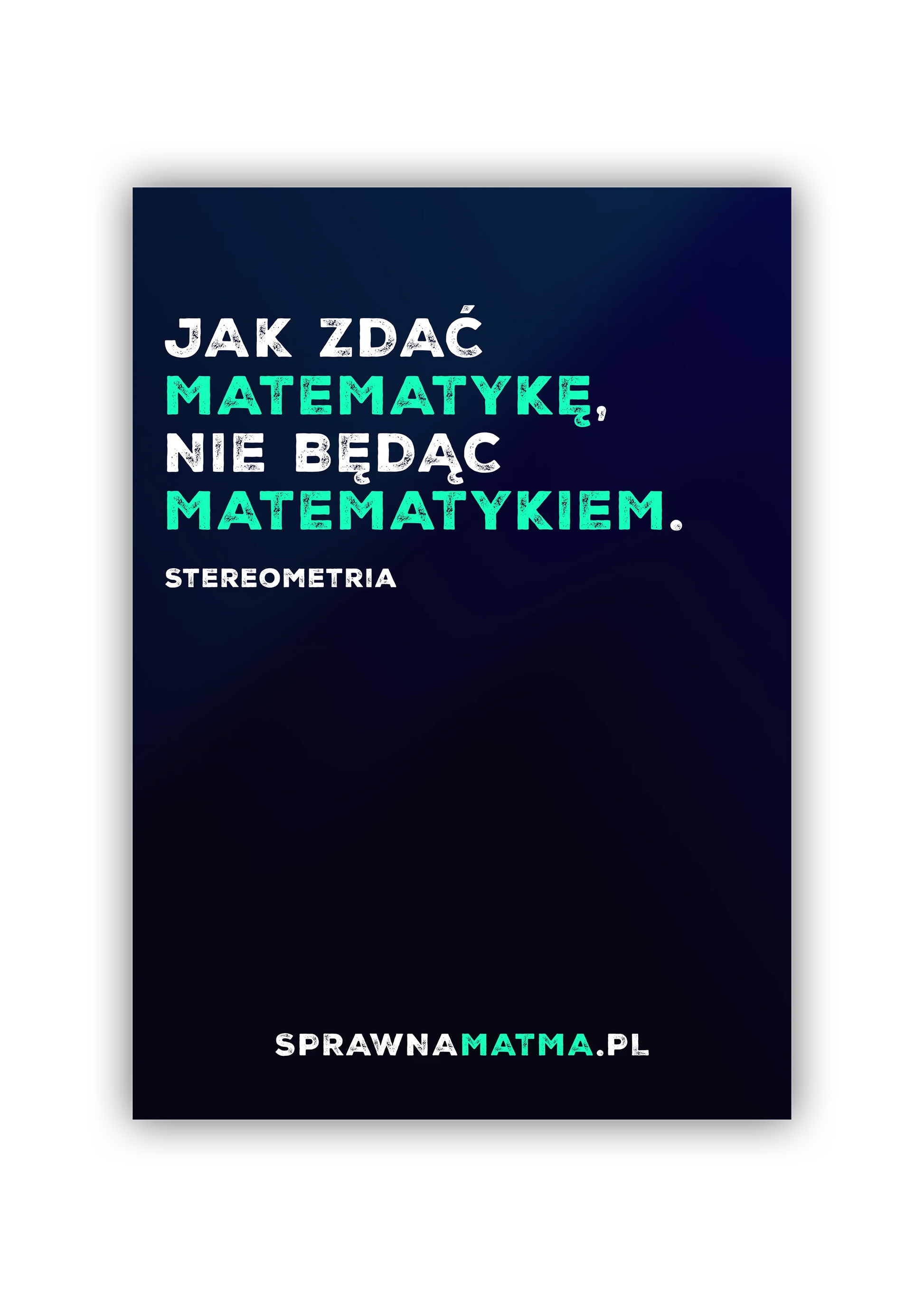 Czarne tło z napisem: Jak zdać matematykę, nie będąc matematykiem. Stereometria, sprawnamatma.pl